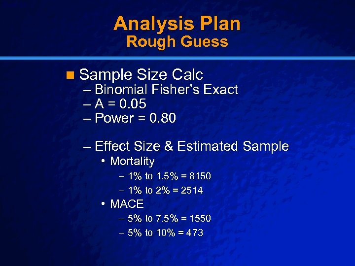 Slide 24 © 2003 By Default! Analysis Plan Rough Guess n Sample Size Calc