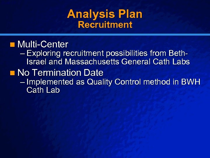 Slide 25 © 2003 By Default! Analysis Plan Recruitment n Multi-Center – Exploring recruitment