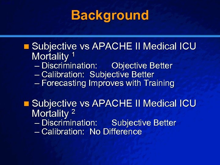 Slide 6 © 2003 By Default! Background n Subjective vs APACHE II Medical ICU