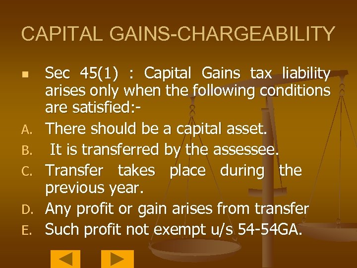 CAPITAL GAINS-CHARGEABILITY n A. B. C. D. E. Sec 45(1) : Capital Gains tax