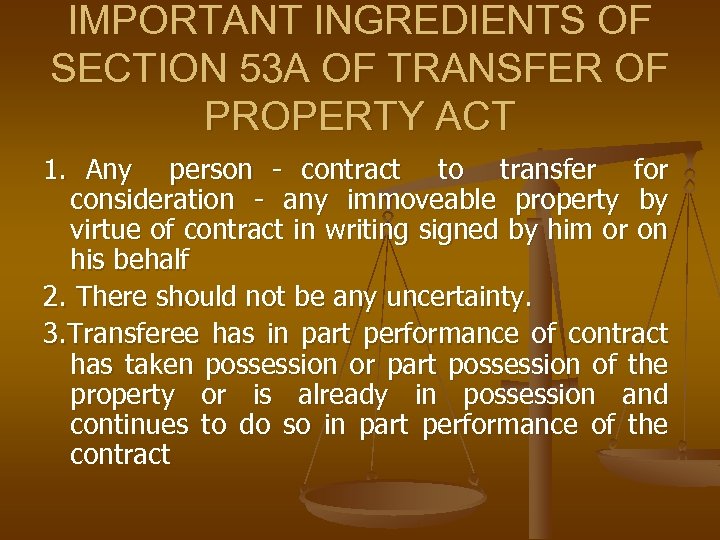 IMPORTANT INGREDIENTS OF SECTION 53 A OF TRANSFER OF PROPERTY ACT 1. Any person