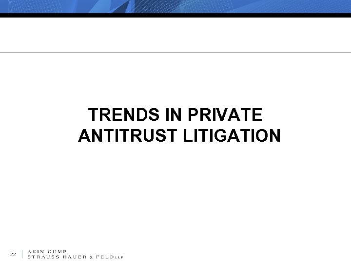 TRENDS IN PRIVATE ANTITRUST LITIGATION 22 