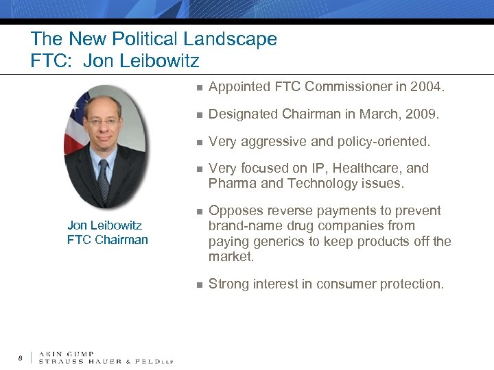 The New Political Landscape FTC: Jon Leibowitz n Appointed FTC Commissioner in 2004. n