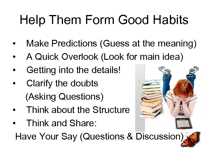 Help Them Form Good Habits • • Make Predictions (Guess at the meaning) A