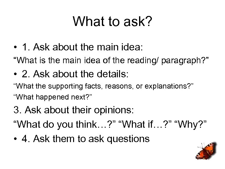 What to ask? • 1. Ask about the main idea: “What is the main