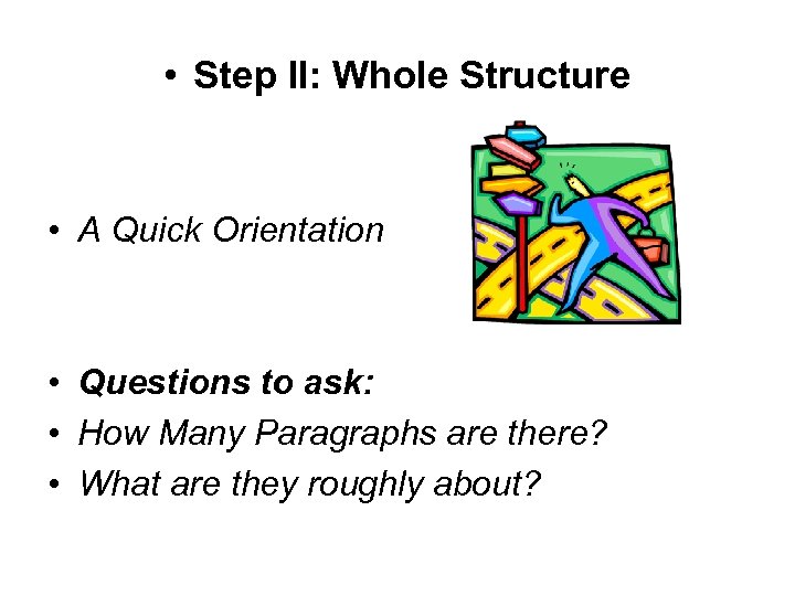  • Step II: Whole Structure • A Quick Orientation • Questions to ask: