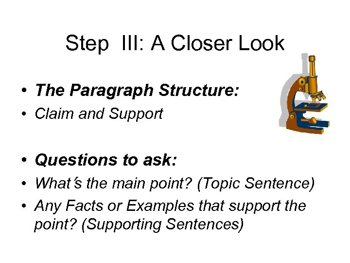 Step III: A Closer Look • The Paragraph Structure: • Claim and Support •