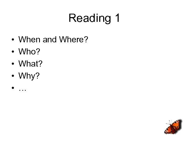 Reading 1 • • • When and Where? Who? What? Why? … 