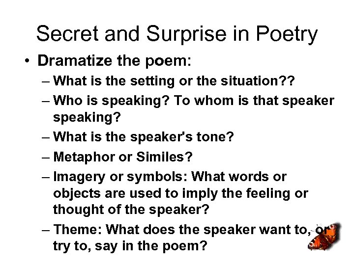 Secret and Surprise in Poetry • Dramatize the poem: – What is the setting