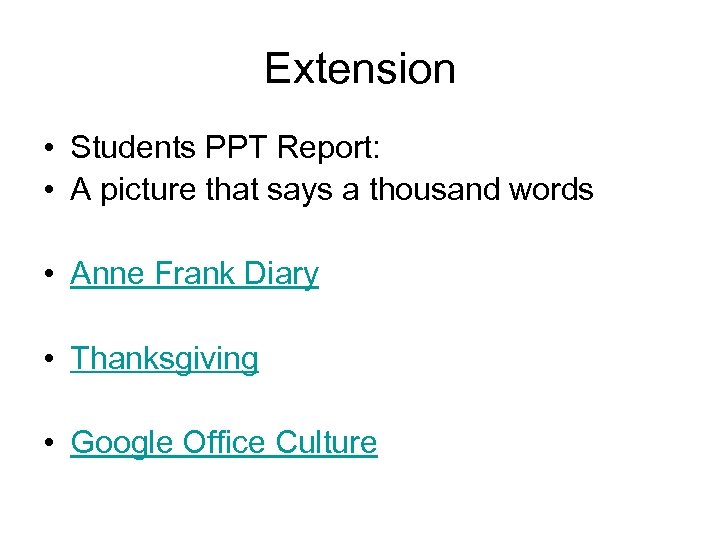 Extension • Students PPT Report: • A picture that says a thousand words •