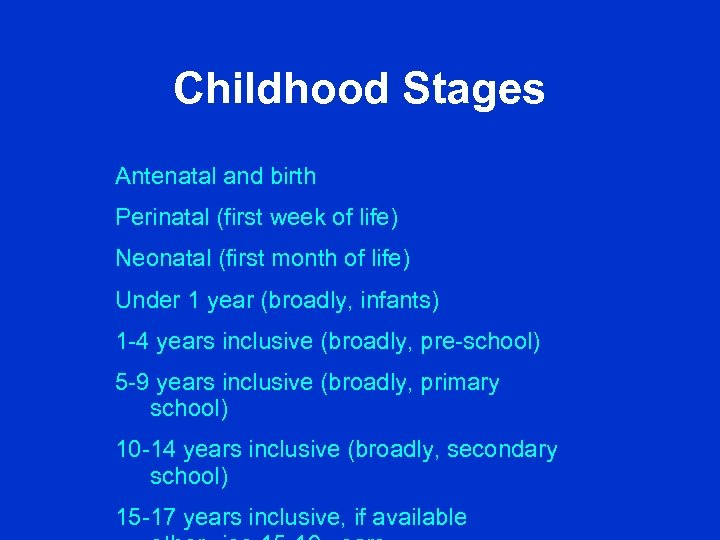 Childhood Stages Antenatal and birth Perinatal (first week of life) Neonatal (first month of