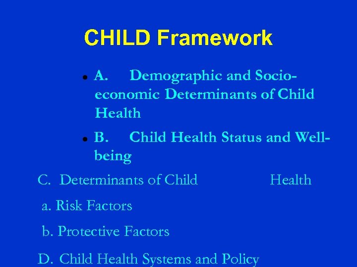 CHILD Framework A. Demographic and Socioeconomic Determinants of Child Health B. Child Health Status
