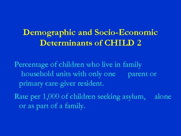 Demographic and Socio-Economic Determinants of CHILD 2 Percentage of children who live in family