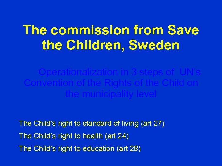The commission from Save the Children, Sweden Operationalization in 3 steps of UN’s Convention