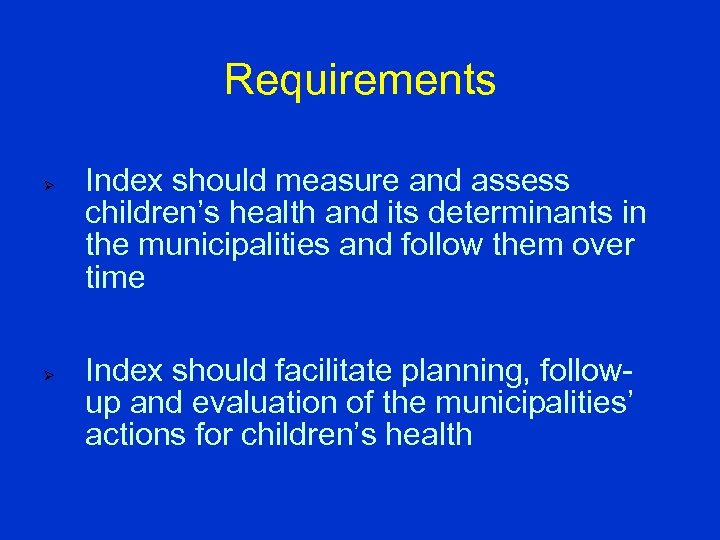 Requirements Ø Ø Index should measure and assess children’s health and its determinants in