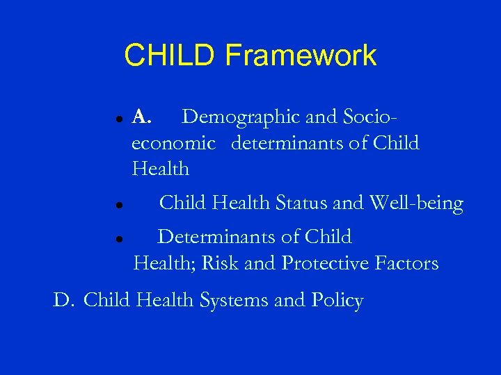 CHILD Framework A. Demographic and Socioeconomic determinants of Child Health Status and Well-being Determinants
