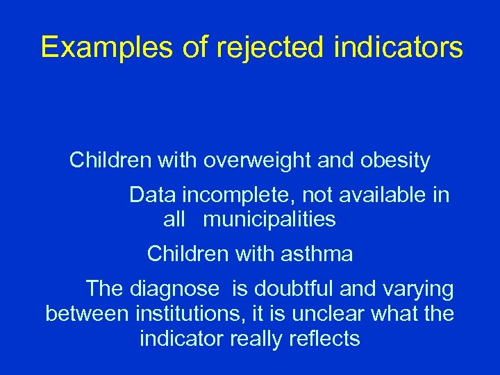 Examples of rejected indicators Children with overweight and obesity Data incomplete, not available in