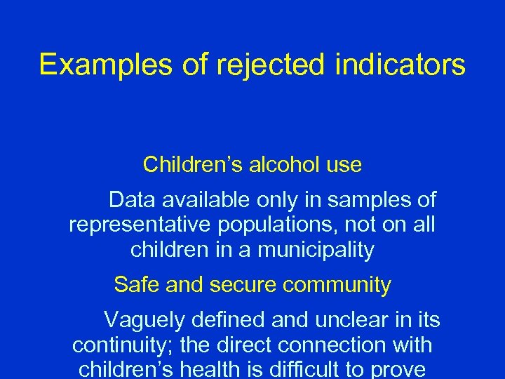 Examples of rejected indicators Children’s alcohol use Data available only in samples of representative