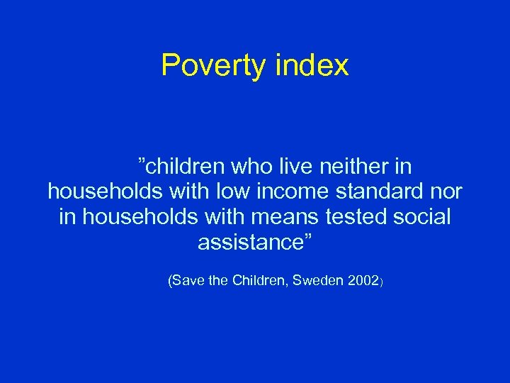 Poverty index ”children who live neither in households with low income standard nor in