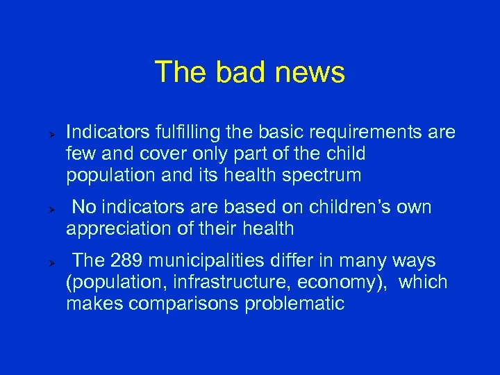 The bad news Ø Ø Ø Indicators fulfilling the basic requirements are few and