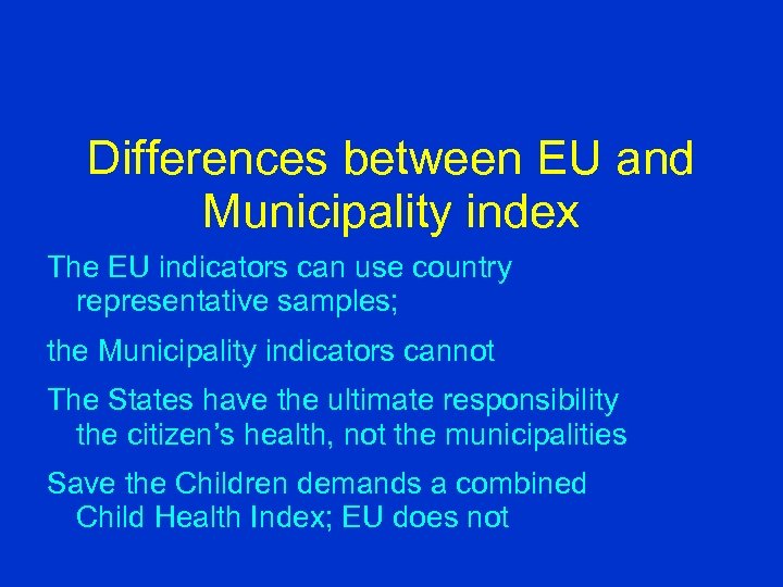 Differences between EU and Municipality index The EU indicators can use country representative samples;