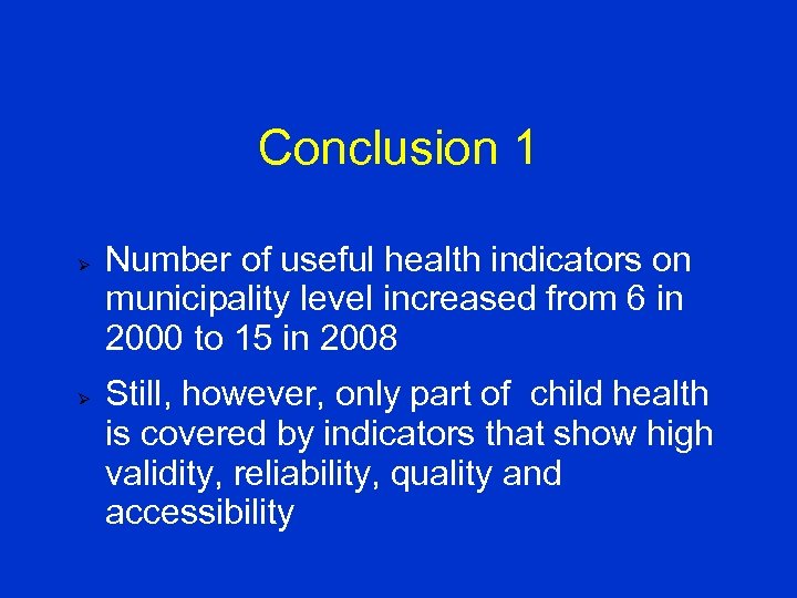 Conclusion 1 Ø Ø Number of useful health indicators on municipality level increased from