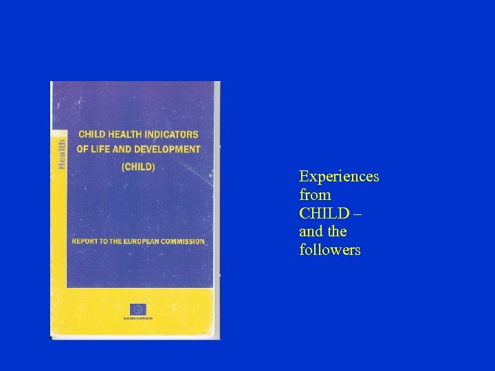 Experiences from CHILD – and the followers 