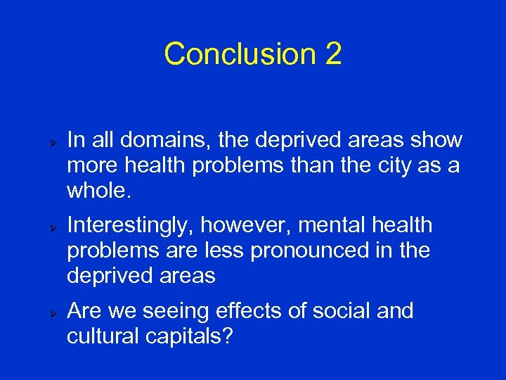Conclusion 2 Ø Ø Ø In all domains, the deprived areas show more health