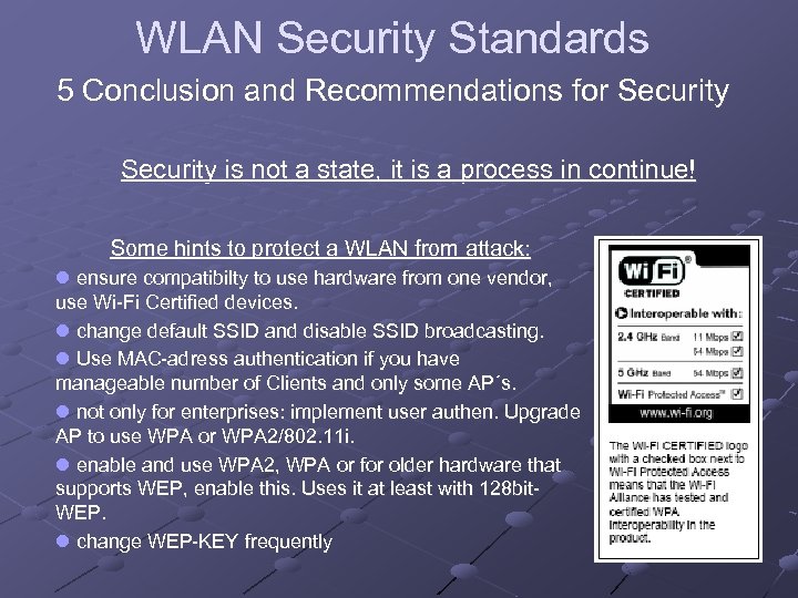 WLAN Security Standards 5 Conclusion and Recommendations for Security is not a state, it