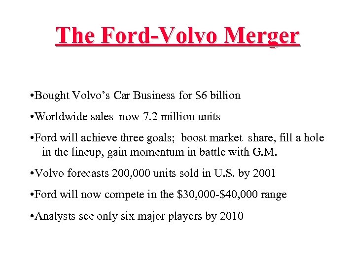 The Ford-Volvo Merger • Bought Volvo’s Car Business for $6 billion • Worldwide sales