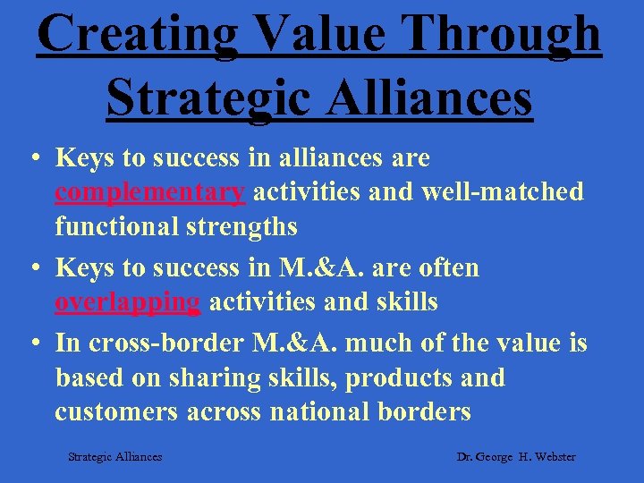 Creating Value Through Strategic Alliances • Keys to success in alliances are complementary activities