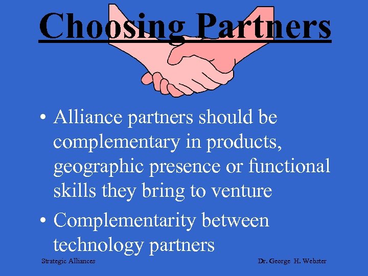 Choosing Partners • Alliance partners should be complementary in products, geographic presence or functional