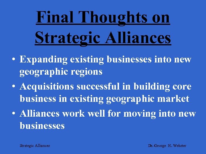 Final Thoughts on Strategic Alliances • Expanding existing businesses into new geographic regions •