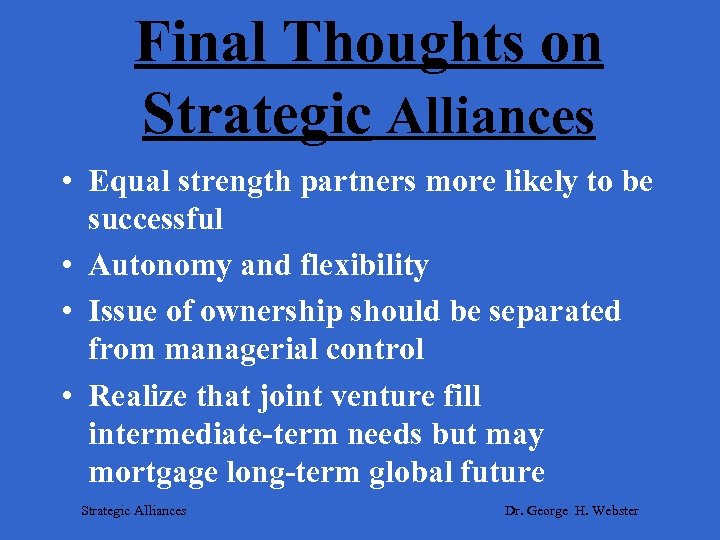 Final Thoughts on Strategic Alliances • Equal strength partners more likely to be successful