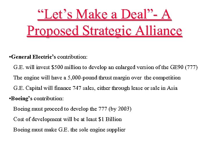“Let’s Make a Deal”- A Proposed Strategic Alliance • General Electric’s contribution: G. E.
