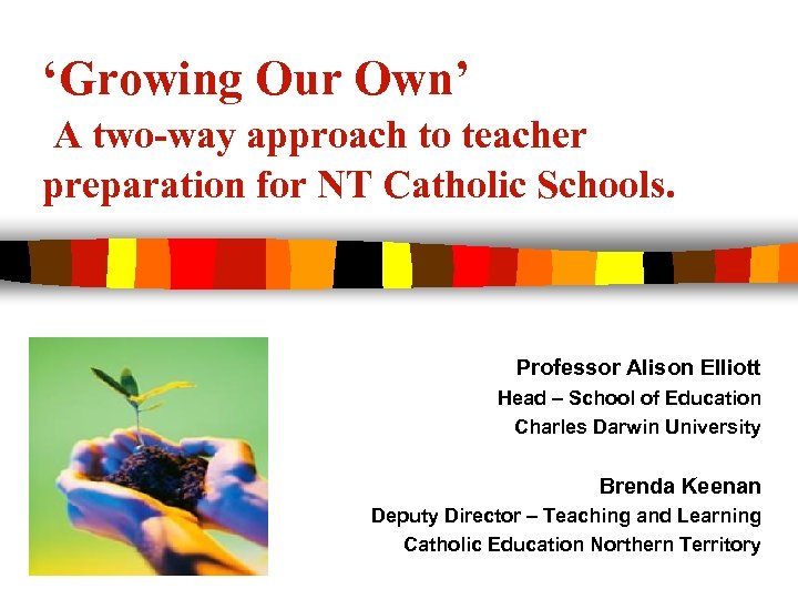 ‘Growing Our Own’ A two-way approach to teacher preparation for NT Catholic Schools. Professor