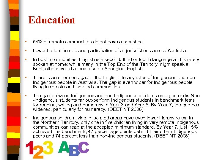 Education • 94% of remote communities do not have a preschool • Lowest retention