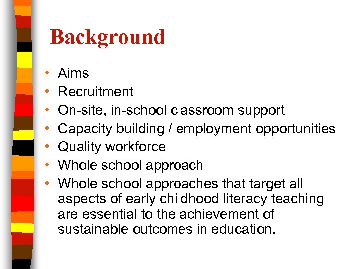 Background • • Aims Recruitment On-site, in-school classroom support Capacity building / employment opportunities
