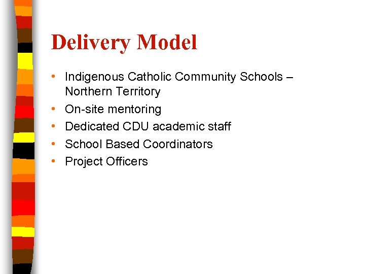 Delivery Model • Indigenous Catholic Community Schools – Northern Territory • On-site mentoring •