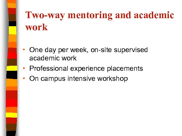 Two-way mentoring and academic work • One day per week, on-site supervised academic work