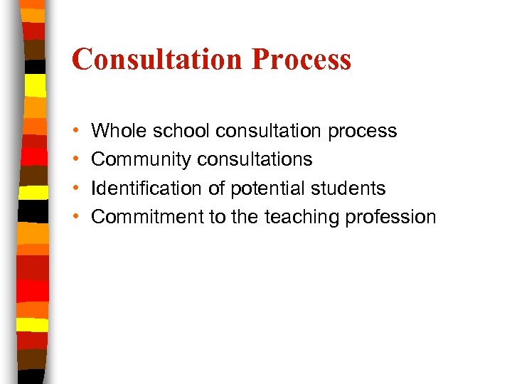 Consultation Process • • Whole school consultation process Community consultations Identification of potential students