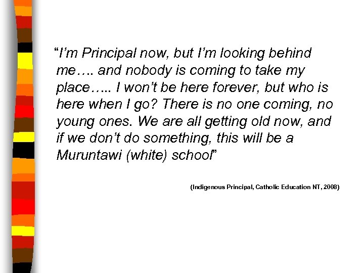  “I’m Principal now, but I’m looking behind me…. and nobody is coming to
