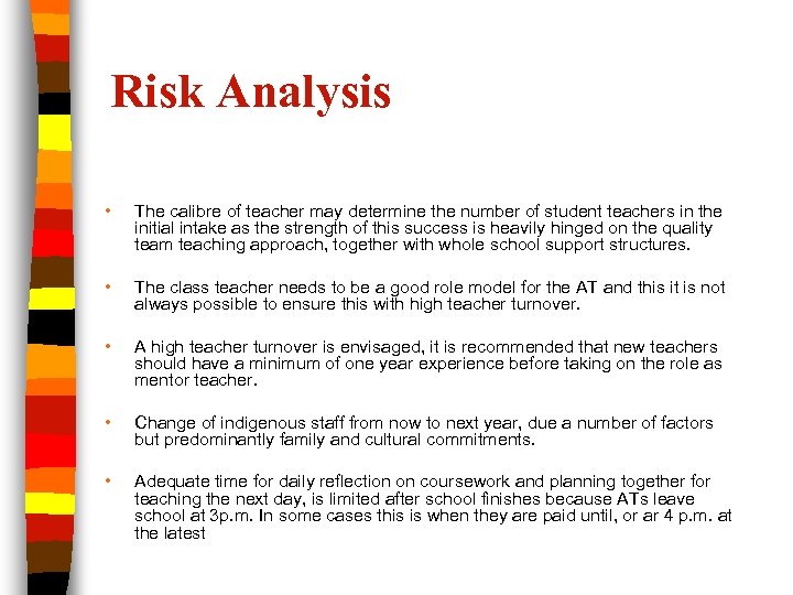 Risk Analysis • The calibre of teacher may determine the number of student teachers