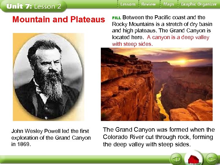 Mountain and Plateaus John Wesley Powell led the first exploration of the Grand Canyon