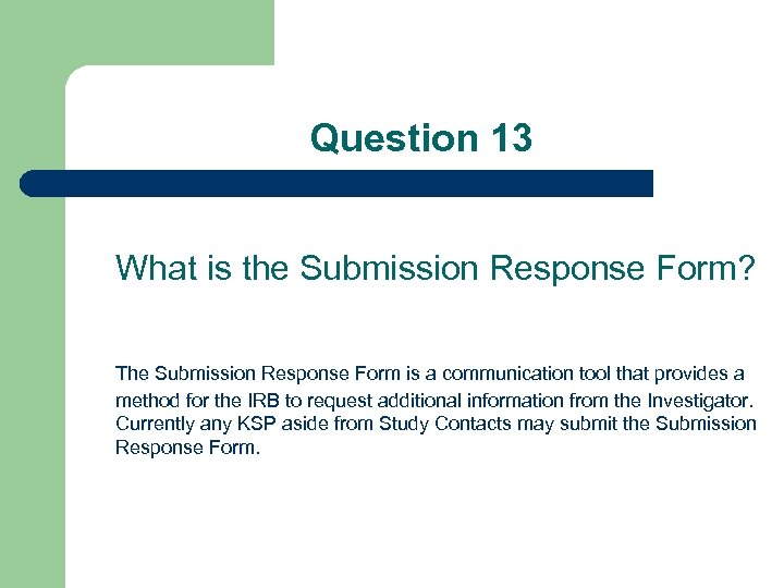 Question 13 What is the Submission Response Form? The Submission Response Form is a