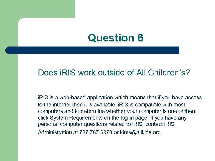  Question 6 Does i. RIS work outside of All Children’s? i. RIS is