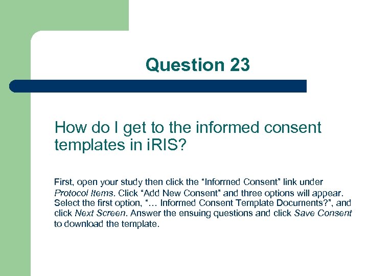 Question 23 How do I get to the informed consent templates in i. RIS?