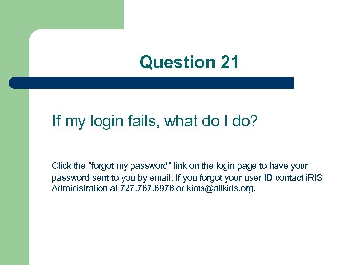 Question 21 If my login fails, what do I do? Click the “forgot my