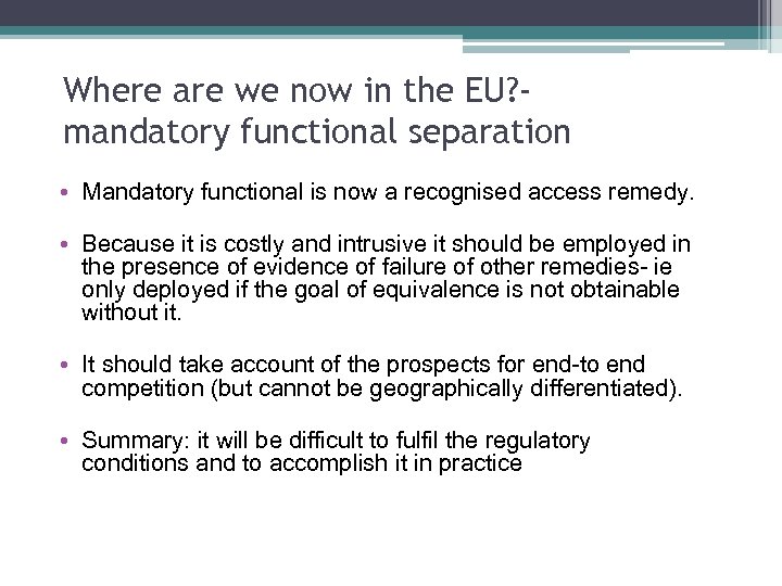 Where are we now in the EU? mandatory functional separation • Mandatory functional is