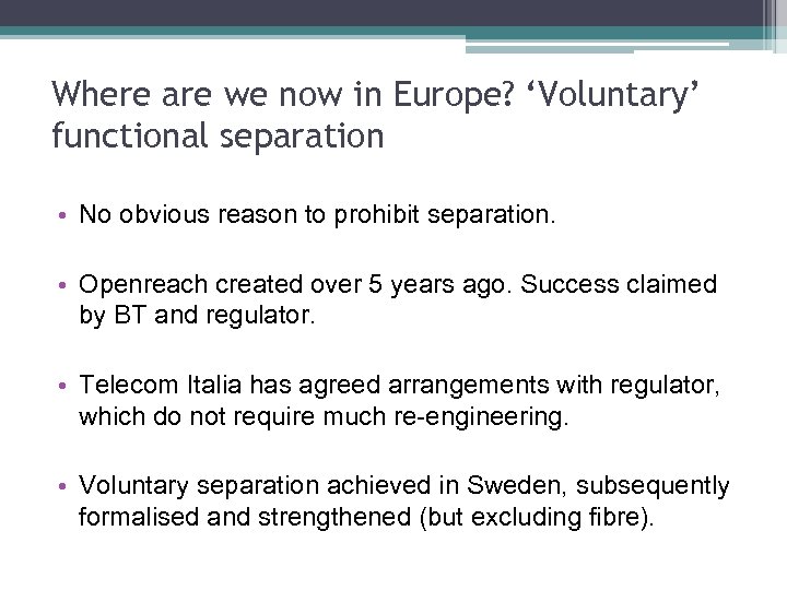 Where are we now in Europe? ‘Voluntary’ functional separation • No obvious reason to